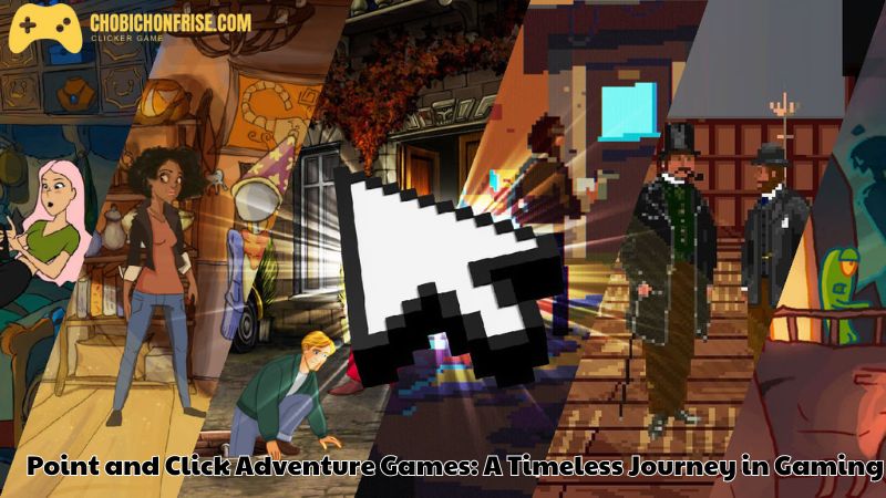 Point and Click Adventure Games: A Timeless Journey in Gaming